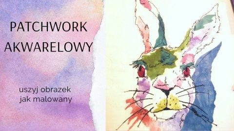 Niedziela z patchworkiem: Patchwork akwarelowy 8.08 godz. 10.00